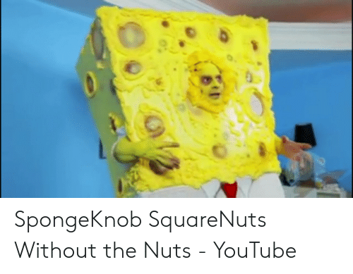 best of Square nuts spongeknob